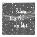 Servietten "Schön, dass du da bist!"...